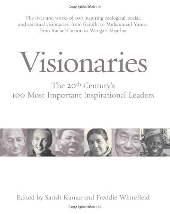 visionaries the 20th centurys 100 most inspirational leaders 1st edition satish kumar ,freddie whitefield