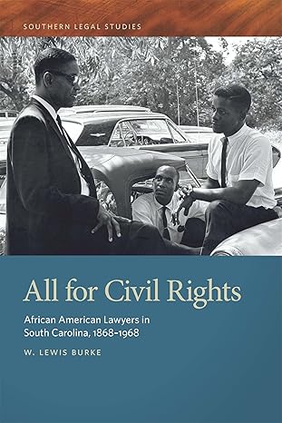 all for civil rights african american lawyers in south carolina 1868 1968 1st edition w lewis burke