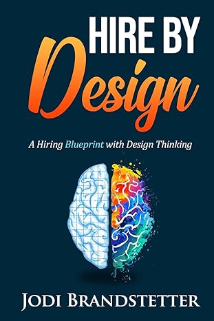 hire by design a hiring blueprint with design thinking 1st edition jodi brandstetter b0c4vx88wq,