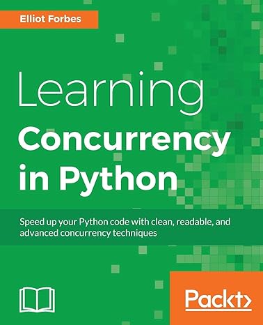 learning concurrency in python build highly efficient robust and concurrent applications 1st edition elliot