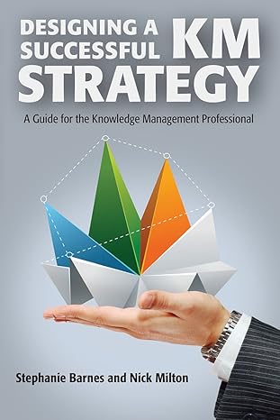 designing a successful km strategy a guide for the knowledge management professional 1st edition stephanie