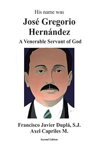 his name was jose gregorio hernandez a venerable servant of god 1st edition francisco javier dupla s j ,axel