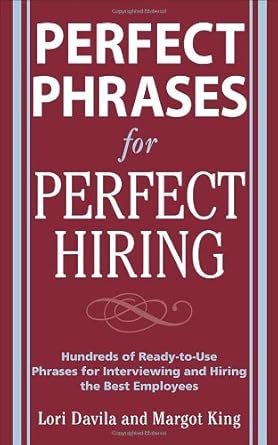 perfect phrases for perfect hiring hundreds of ready to use phrases for interviewing and hiring the best