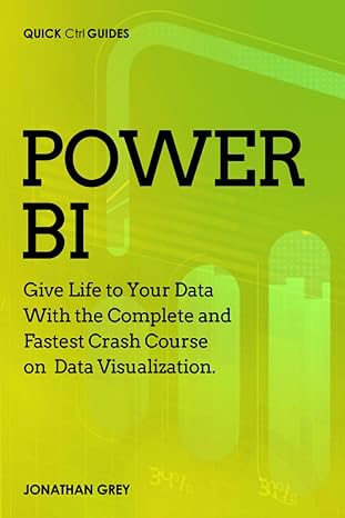 power bi give life to your data with the complete and fastest crash course on data visualization 1st edition