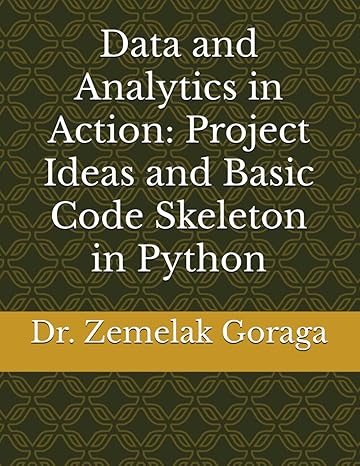 data and analytics in action project ideas and basic code skeleton in python 1st edition zemelak goraga
