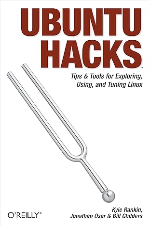 ubuntu hacks tips and tools for exploring using and tuning linux 1st edition jonathan oxer ,kyle rankin ,bill
