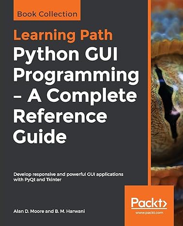 python gui programming a complete reference guide develop responsive and powerful gui applications with pyqt
