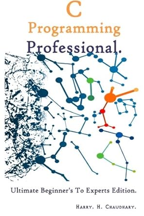 c programming professional ultimate beginners to experts edition world-wide best selling edition harry h