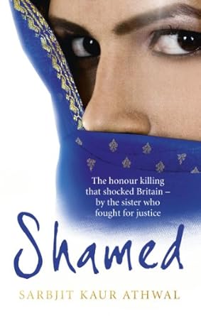shamed the honour killing that shocked britain by the sister who fought for justice 1st edition sarbjit kaur