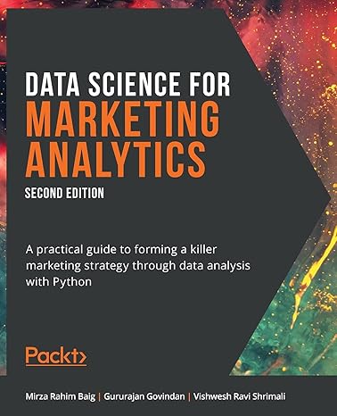 data science for marketing analytics a practical guide to forming a killer marketing strategy through data
