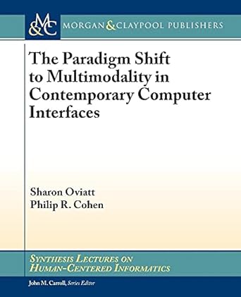 the paradigm shift to multimodality in contemporary computer interfaces 1st edition sharon oviatt ,philip r