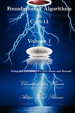 foundation of algorithms in c++11 volume 1 using and extending c++11 boost and beyond revised edition chandra