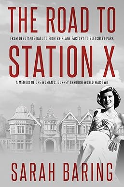 the road to station x from debutante ball to fighter plane factory to bletchley park a memoir of one womans