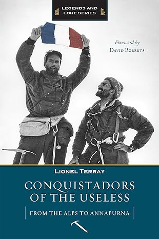 conquistadors of the useless 1st edition lionel terray 1594851115, 978-1594851117
