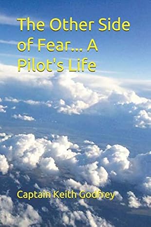 the other side of fear a pilots life 1st edition capt keith godfrey 1793373191, 978-1793373199