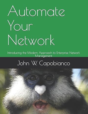 automate your network introducing the modern approach to enterprise network management 1st edition john w