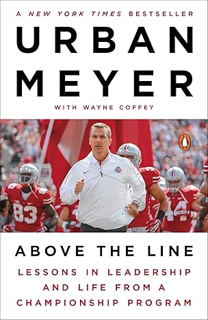 above the line lessons in leadership and life from a championship program 1st edition urban meyer ,wayne