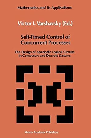 self timed control of concurrent processes the design of aperiodic logical circuits in computers and discrete