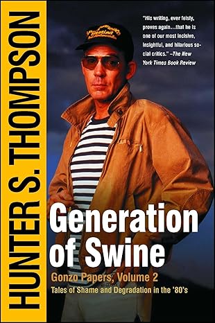 generation of swine tales of shame and degradation in the 80s 1st edition hunter s thompson 0743250443,