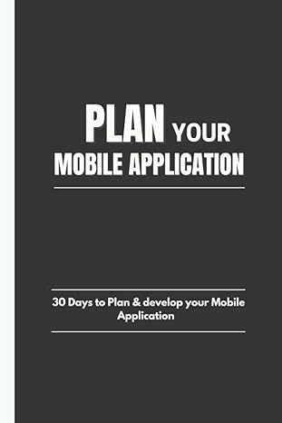 plan your mobile application 30 days to plan and develop your mobile application 1st edition creative