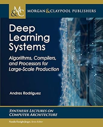 deep learning systems algorithms compilers and processors for large scale production 1st edition andres