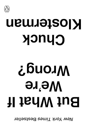 but what if were wrong thinking about the present as if it were the past 1st edition chuck klosterman
