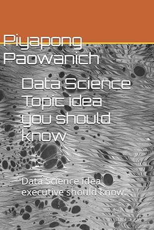 data science topic idea you should know data science idea executive should know 1st edition piyapong