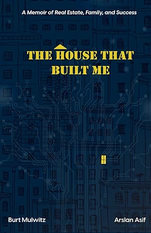 the house that built me the house that built me a memoir of real estate family and success 1st edition burt