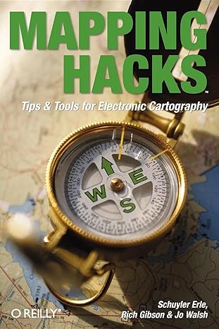 mapping hacks tips and tools for electronic cartography 1st edition schuyler erle ,rich gibson ,jo walsh