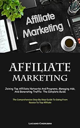 affiliate marketing joining top affiliate networks and programs managing ads and generating traffic the