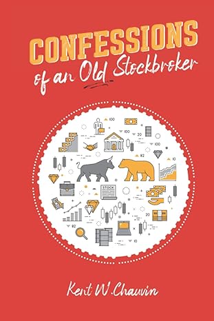 confessions of an old stockbroker 1st edition kent w chauvin 1777251702, 978-1777251703