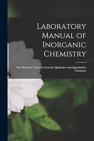 laboratory manual of inorganic chemistry one hundred topics in general qualitative and quantitative chemistry