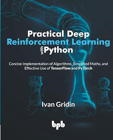 practical deep reinforcement learning with python concise implementation of algorithms simplified maths and