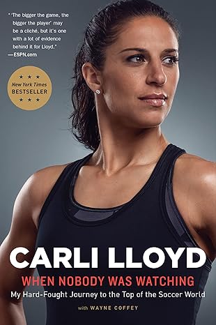when nobody was watching my hard fought journey to the top of the soccer world 1st edition carli lloyd ,wayne