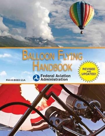 balloon flying handbook faa h 8083 11a revised edition federal aviation administration b00cc79wrg