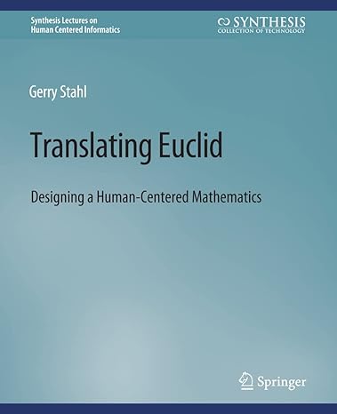 translating euclid designing a human centered mathematics 1st edition gerry stahl 3031010728, 978-3031010729