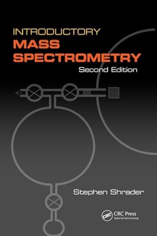 introductory mass spectrometry second edition 2nd edition stephen shrader 1466595841, 978-1466595842