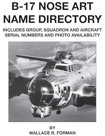 b 17 nose art name directory 1st edition wallace forman 1580072259, 978-1580072250