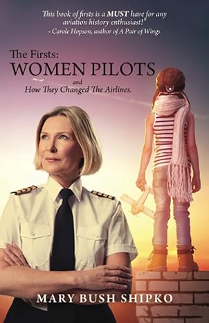 the firsts women pilots and how they changed the airlines 1st edition mary bush shipko 979-8377774518