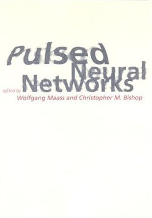pulsed neural networks 1st edition wolfgang maass ,christopher m bishop b008smo26a