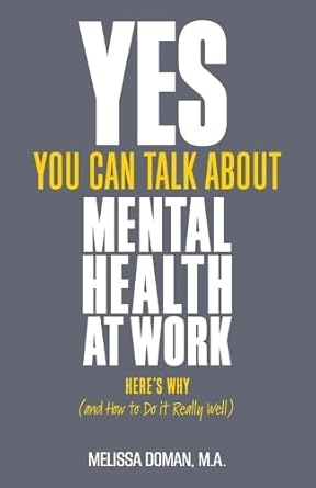 yes you can talk about mental health at work here s why and how to do it really well 1st edition melissa