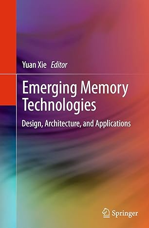 emerging memory technologies design architecture and applications 1st edition yuan xie 1493941992,