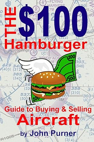 the $100 hamburger guide to buying and selling aircraft 1st edition john f purner 0615926991, 978-0615926995