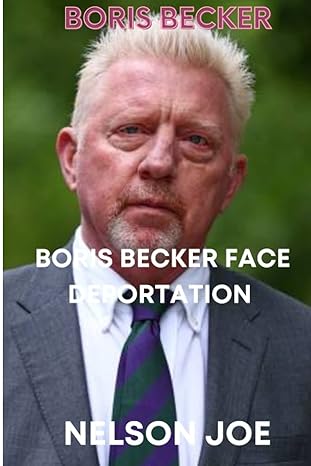 boris becker boris becker face deportation 1st edition nelson joe b0bq99k6wv, 979-8369921593