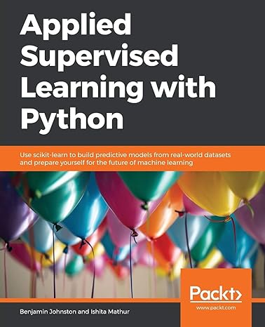 applied supervised learning with python use scikit learn to build predictive models from real world datasets