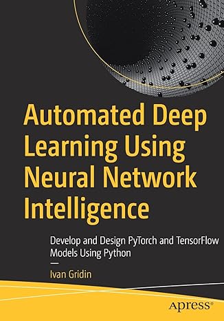 automated deep learning using neural network intelligence develop and design pytorch and tensorflow models