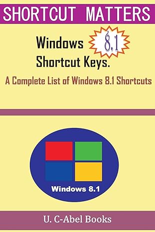 windows 8 1 shortcut keys a complete list of windows 8 1 shortcuts 1st edition u c abel books 1516889436,
