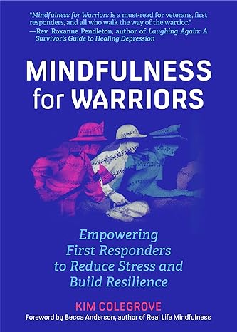 mindfulness for warriors empowering first responders to reduce stress and build resilience 1st edition kim