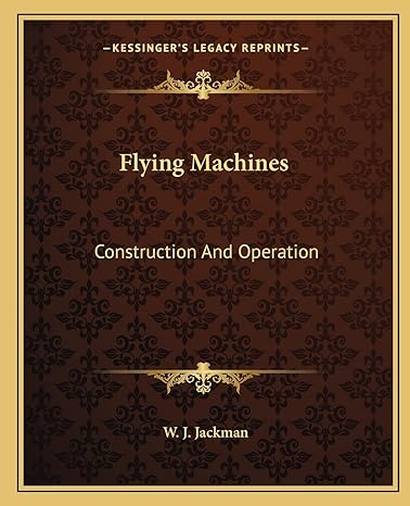 flying machines construction and operation 1st edition w j jackman 1162663103, 978-1162663104