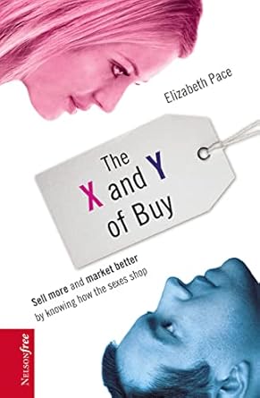 the x and y of buy sell more and market better by knowing how the sexes shop 1st edition elizabeth pace